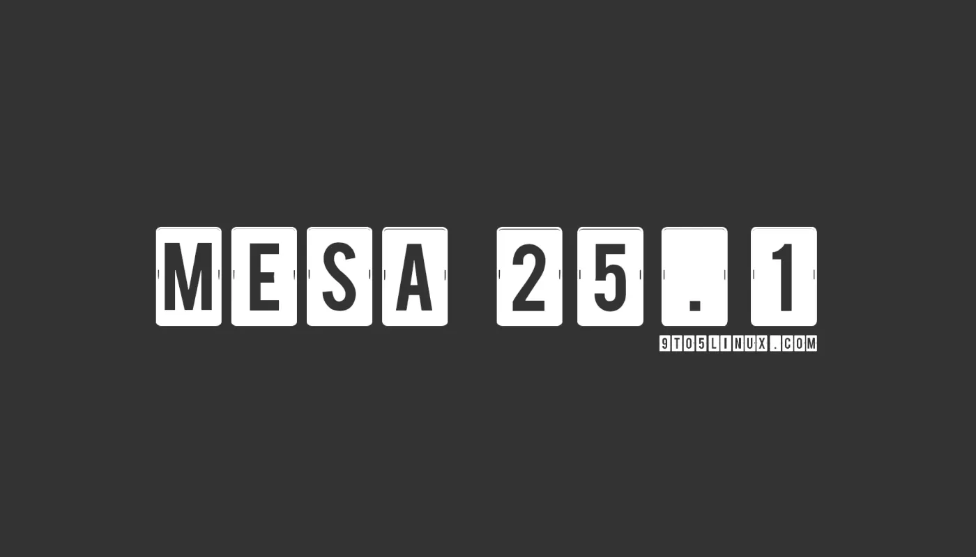 Mesa 25.1 پشته گرافیکی متن‌باز رسماً منتشر شد این‌ها موارد جدید هستند.
